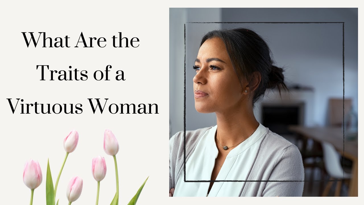 A Virtuous Woman: 7 Inspiring Traits to Embrace Today 1 a virtuous woman