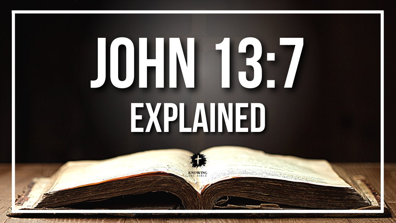 John 13:7: 5 Insights for Understanding Its True Meaning 1 john 13:7