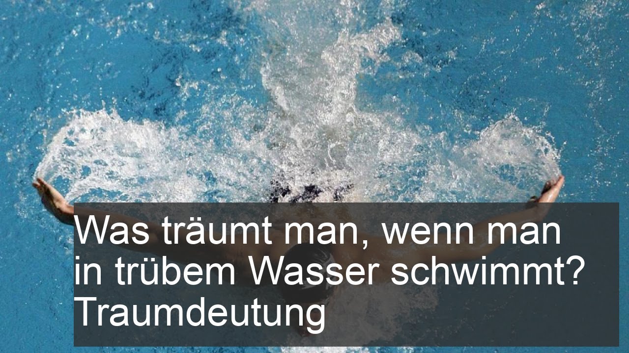 traumdeutung schmutziges wasser schwimmen