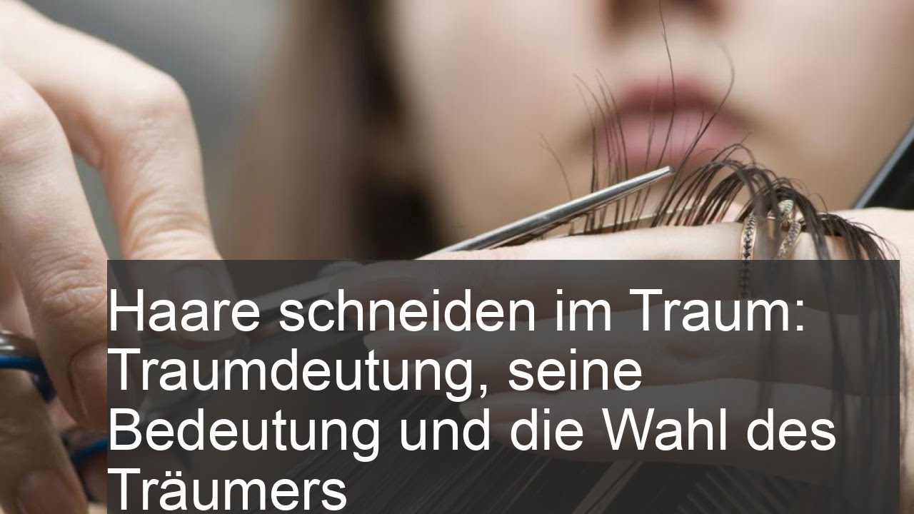 Haare schneiden im traum: Ratgeber mit 5 Deutungen, einfach erklärt 1 haare schneiden im traum