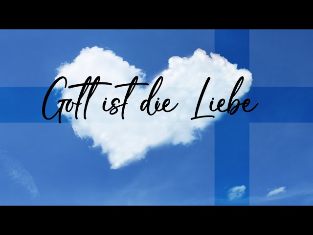 gott ist die liebe