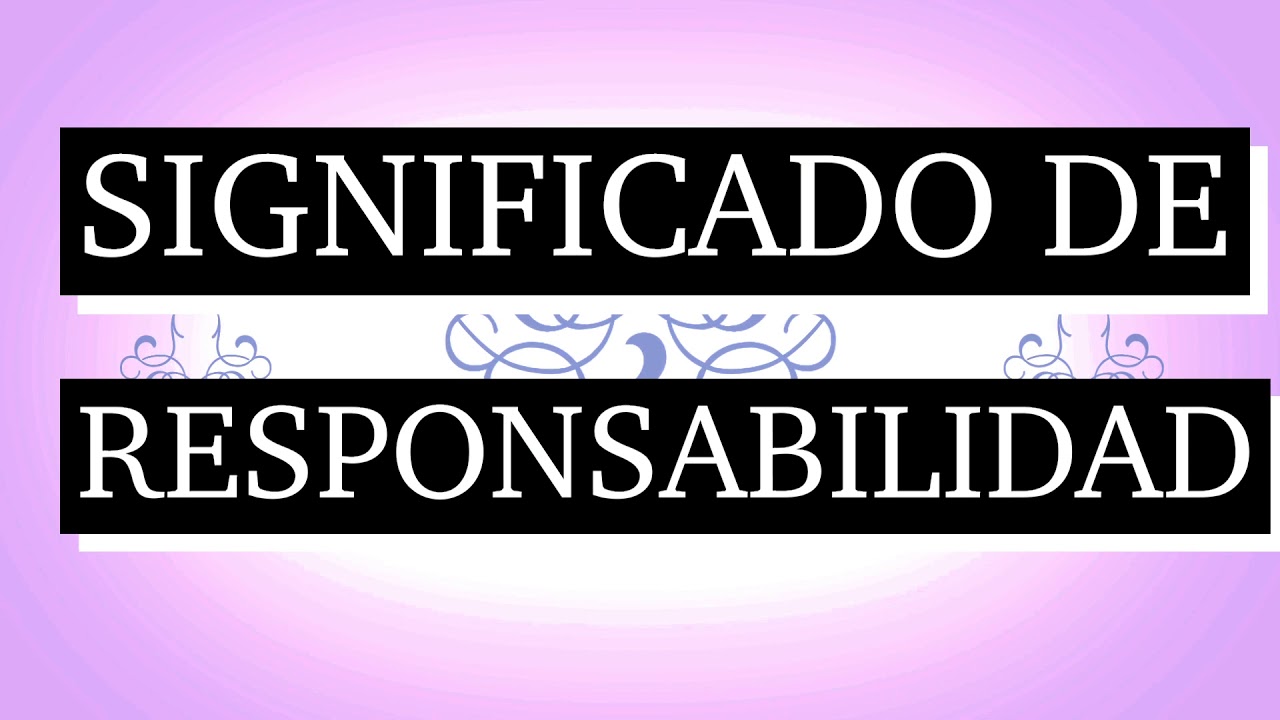 Definición de responsabilidad: 7 claves para entenderla hoy 1 definicion de responsabilidad