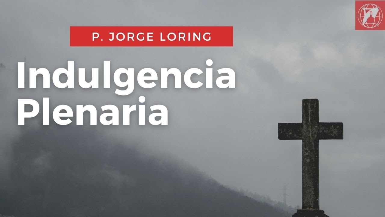 Indulgencia plenaria: 7 pasos para obtenerla en 2025 1 indulgencia plenaria