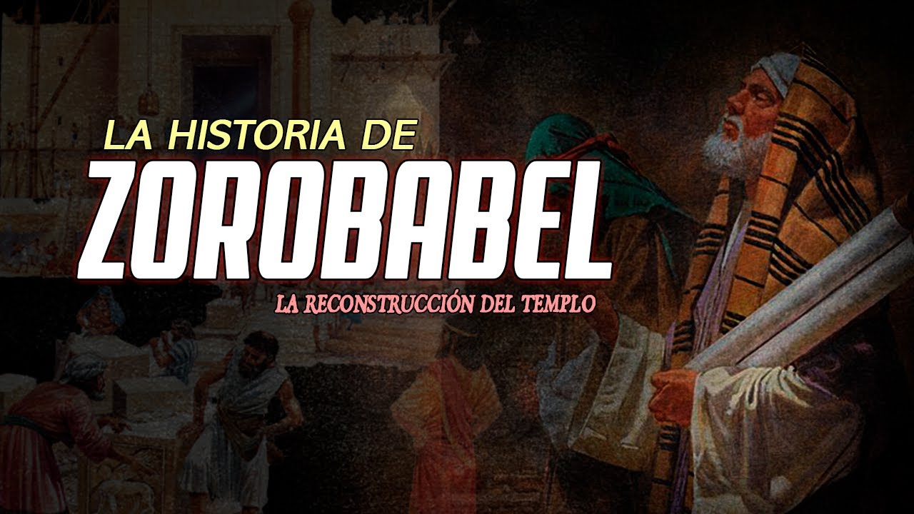quien fue zorobabel cual es la historia de zorobabel en
