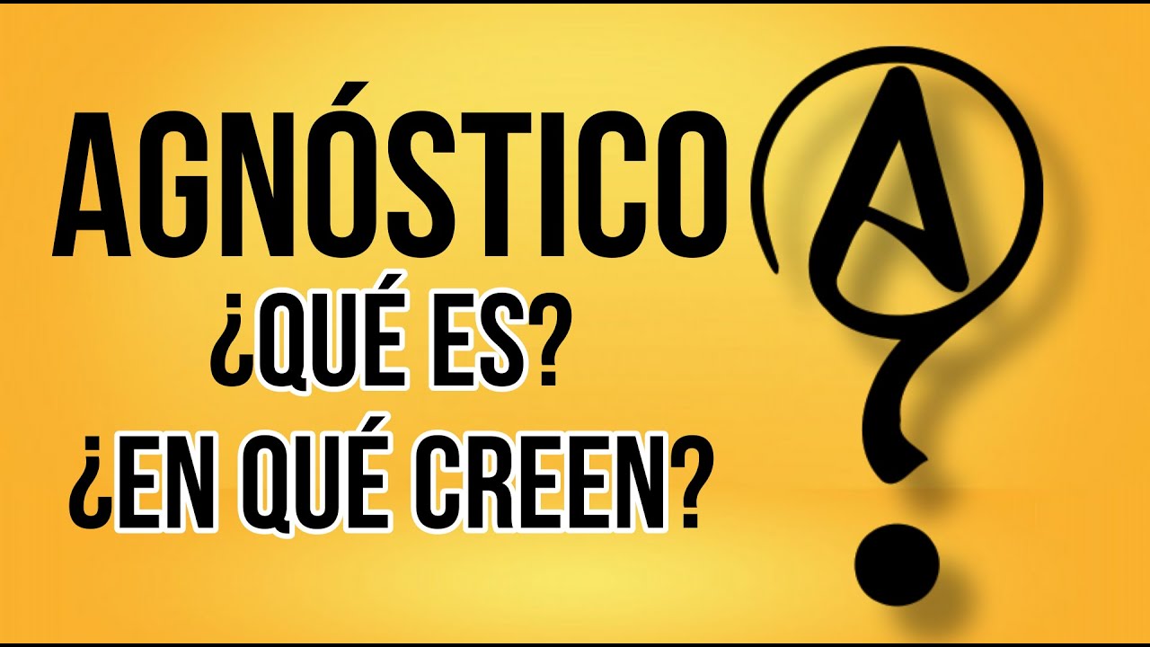 Agnóstico que es: 7 claves para entenderlo fácilmente 1 agnostico que es