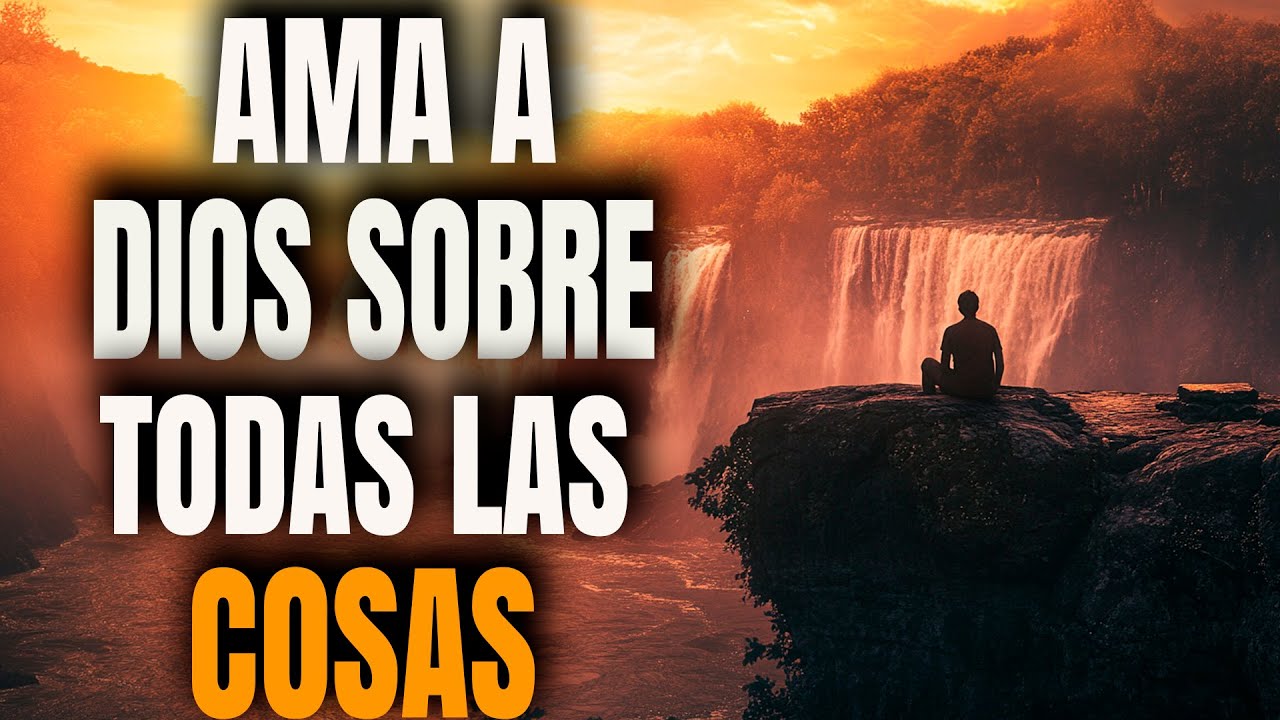 amar a dios sobre todas las cosas significado en la biblia